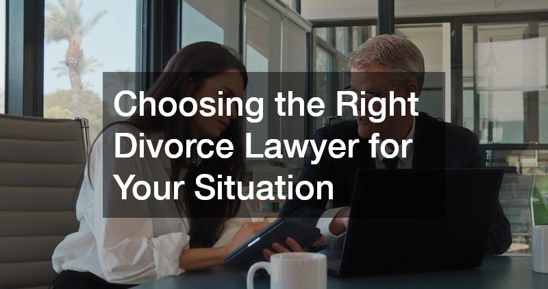 Choosing the Right Divorce Lawyer for Your Situation
